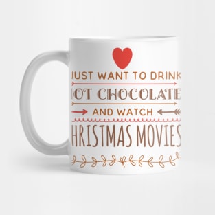 I just want to drink hot chocolate and watch christmas movies Mug